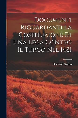 Documenti Riguardanti la Costituzione di Una Lega Contro il Turco nel 1481