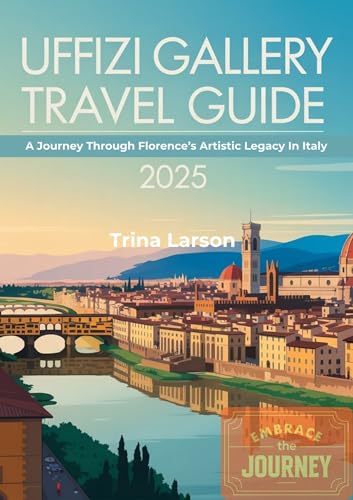 Uffizi Gallery Travel Guide 2025: A Journey Through Florence’s Artistic Legacy In Italy