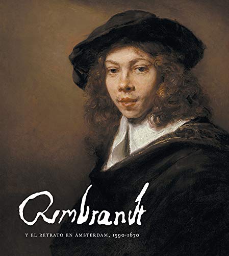 Rembrandt y El Retrato En Ámsterdam, 1590-1670 (Catálogo de la exposición)