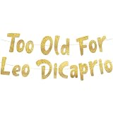 Pre-Strung Too Old For Leo DiCaprio Gold Glitter Birthday Banner - Funny 26th, 27th, 28th, 29th, 30th Birthday Decorations for Men and Women - Birthday Party Supplies and Gifts