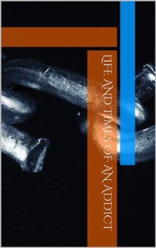 Life and Times of an Addict (How it all started Book 1)