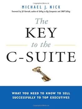 Hardcover The Key to the C-Suite: What You Need to Know to Sell Successfully to Top Executives Book
