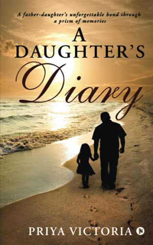 A Daughter's Diary: A father-daughter's unforgettable bond through a prism of memories Paperback – 30 January 2021