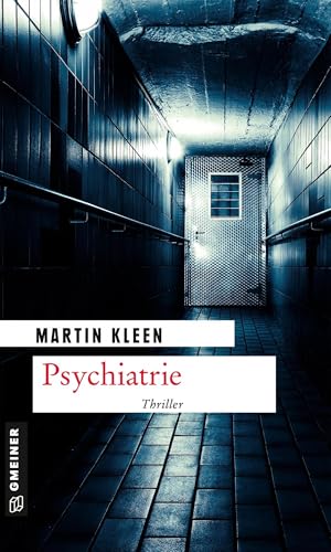Psychiatrie: Kriminalroman (Kriminalromane im GMEINER-Verlag): Thriller (Thriller im GMEINER-Verlag)