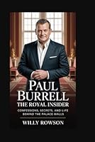 Paul Burrell: The Royal Insider: Confessions, Secrets, and Life Behind the Palace Walls B0FR1ZV364 Book Cover
