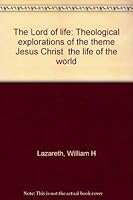 The Lord Of Life: Theological Explorations Of The Theme "Jesus Christ, The Life Of The World" 2825407496 Book Cover