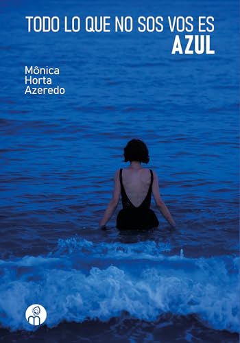 Todo lo que no sos vos es azul (Spanish Edition)