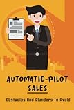  Automatic-Pilot Sales: Obstacles And Blunders To Avoid