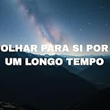  Olhar Para Si Por Um Longo Tempo