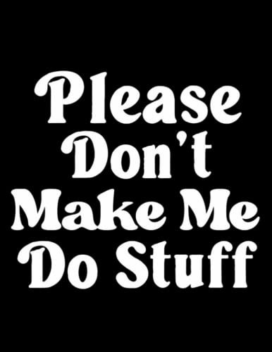 Please Dont Make Me Do Stuff Please Don't Make Me Do Stuff Funny Lazy Preteen: Notebook Journal for Writing | 8.5x20