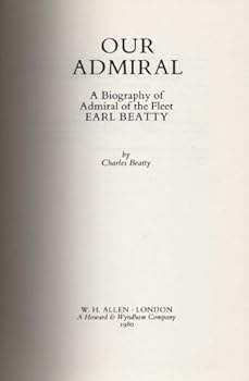 Hardcover Our admiral: A biography of Admiral of the Fleet Earl Beatty Book