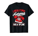 Sarcástico realmente desearía que el Karma tuviera una línea de propina Sarcasmo Camiseta