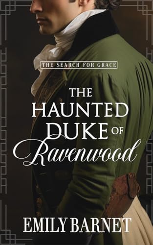 The Haunted Duke of Ravenwood: A Historical Regency Romance Novel (“The Search for Grace” Book 1)