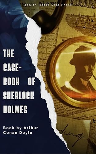 The Case-Book of Sherlock Holmes: The Final Collection of Dark and Daring Mysteries from the Worlds Greatest Detective (English Edition)