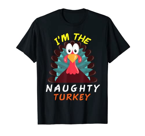 I'm the Naughty Turkey Funny Thanksgiving hommes femmes enfants T-Shirt