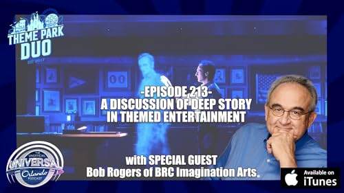 EPISODE 213: A DISCUSSION OF DEEP STORY IN THEMED ENTERTAINMENT with Special Guest Bob Rogers of BRC Imagination Arts