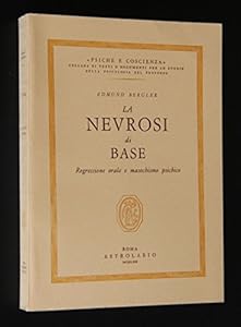 Vedi scheda su Amazon La nevrosi di base. Regressione orale e masochismo psichico