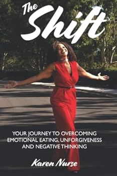 Paperback The Shift -: Your Journey to Overcoming Emotional Eating, Unforgiveness and Negative Thinking Book