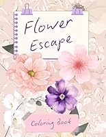 Flower Escape: Coloring Book B0F62XXZLV Book Cover