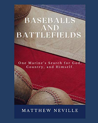 Baseballs and Battlefields: One Marine's Search for God, Country, and Himself.