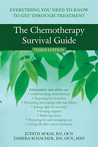The Chemotherapy Survival Guide: Everything You Need to Know to Get Through Treatment: McKay, Judith, Schacher RN OCN MSN, Tammy