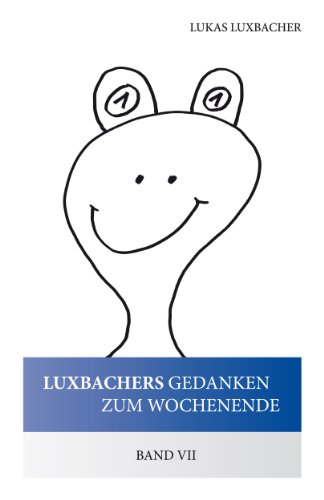 Was man mit 26 Buchstaben alles machen kann (Luxbachers Gedanken zum Wochenende 7) (German Edition)
