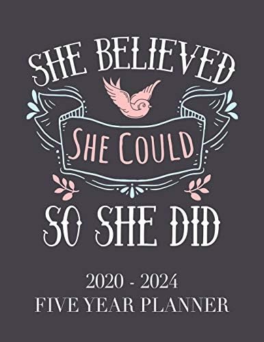 She Believed She Could So She Did: 2020 - 2024 5 Year Planner: 60 Months Calendar and Organizer, Monthly Planner with Holidays. Plan and schedule your next five years.