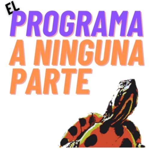 Programa a ninguna parte Podcast Por Programa a ninguna parte arte de portada