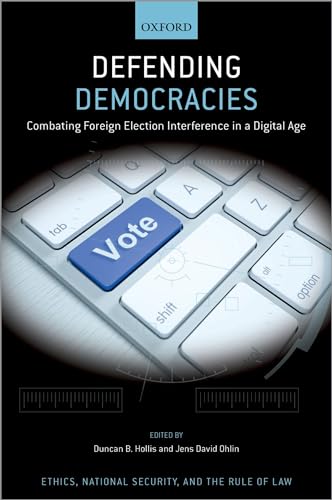 Defending Democracies: Combating Foreign Election Interference in a Digital Age (Ethics, National Security, and the Rule of Law) view 2