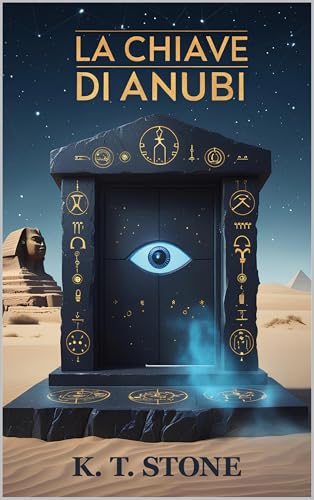 La Chiave di Anubi - Un avvincente romanzo di avventura e azione con un tocco di scienza e fantascienza per giovani e adulti.