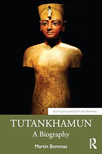 Tutankhamun: A Biography (Routledge Ancient Biographies)
