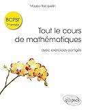  Tout le cours de mathématiques BCPST 1re année: Avec exercices corrigés