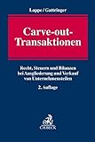 Carve-out-Transaktionen: Recht, Steuern und Bilanzen bei Ausgliederung und Verkauf von Unternehmensteilen