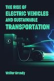 The Rise of Electric Vehicles and Sustainable Transportation