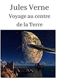  Jules Verne Voyage au centre de la Terre: oeuvre pour le BAC ou bien pour une lecture personnelle.