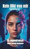 Kein Bild von mir: KI-Jugendroman