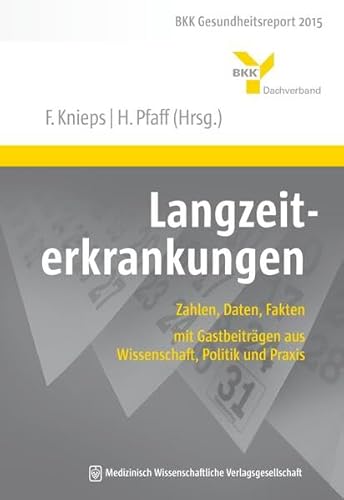 Preisvergleich Produktbild Langzeiterkrankungen: Zahlen, Daten, Fakten mit Gastbeiträgen aus Wissenschaft, Politik und Praxis. BKK Gesundheitsreport 2015