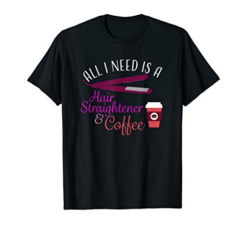 Hair Stylist Coffee Hair Straightener T-Shirt