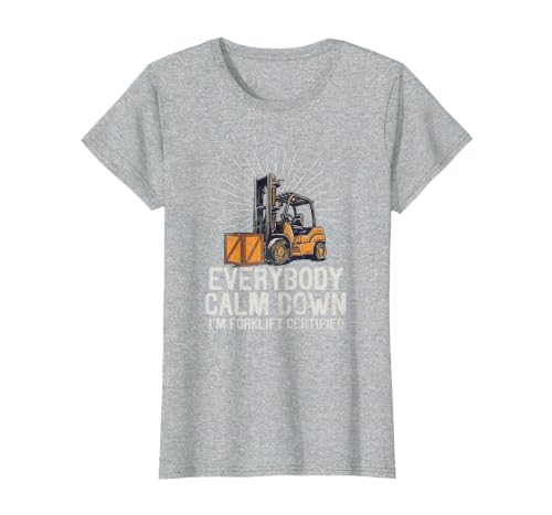 Everybody Calm Down I'm Forklift Certified Funny Forklifter T-Shirt, Women, Heather Grey, Large