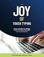 The Joy of Touch Typing: From Novice to Ninja: Unlock your typing Potential with joyful precision! B0D54F57BL Book Cover