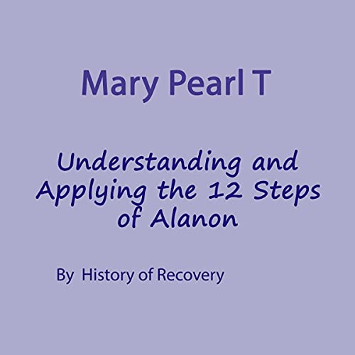 Mary Pearl T Understanding and Applying the 12 Steps of Alanon by History of Recovery episode artwork
