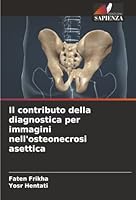 Il contributo della diagnostica per immagini nell'osteonecrosi asettica (Italian Edition) 6202325364 Book Cover