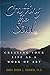 Crafting the Soul: Creating Your Life as a Work of Art
