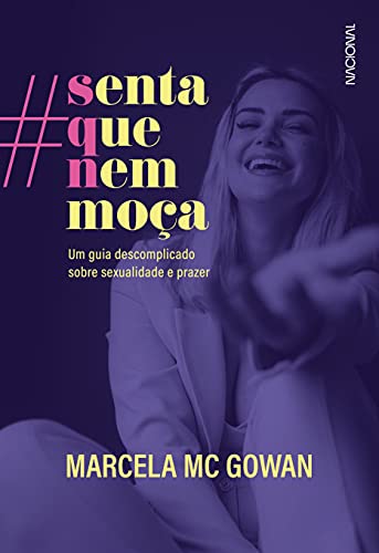 Senta que nem moça: Um guia descomplicado sobre sexualidade e prazer