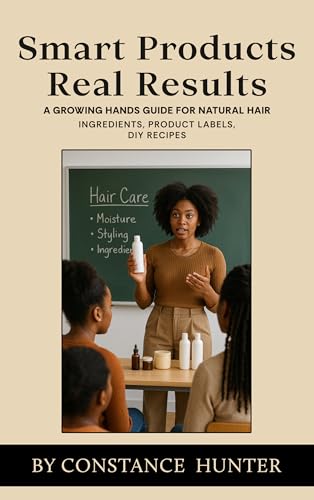 Smart Products Real Results: From Root to Tip: a Growing Hands Guide for Natural Hair (English Edition)
