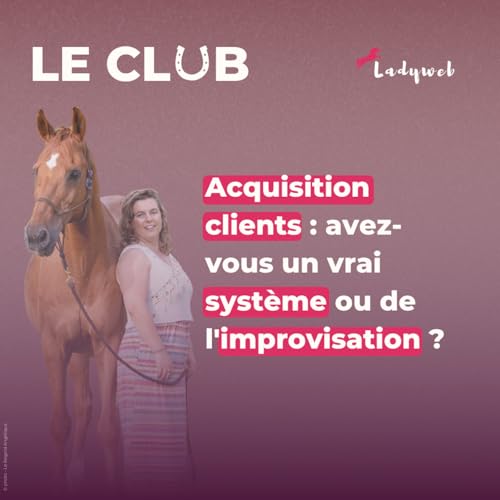 Ep.44 - Acquisition clients : avez-vous un vrai syst&egrave;me ou de l'improvisation ?