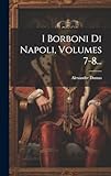 I Borboni Di Napoli, Volumes 7-8... (Italian Edition)