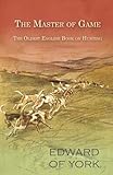 The Master of Game - The Oldest English Book on Hunting