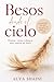 Besos desde el cielo: Poemas, Cartas y Abrazos para superar un Duelo: Consuelo, Esperanza y Presencia tras la P&Atilde;&copy;rdida de un Ser Querido (Spanish Edition)