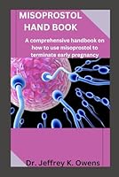 MISOPROSTOL HAND BOOK: A comprehensive handbook on how to use misoprostol to terminate early pregnancy B0D8WRPVYG Book Cover